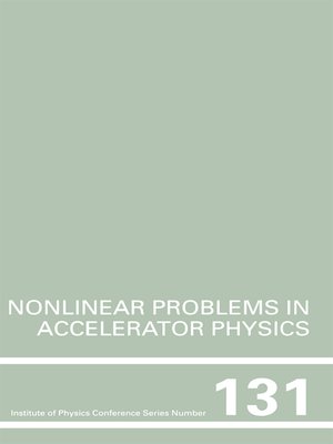 cover image of Nonlinear Problems in Accelerator Physics, Proceedings of the INT workshop on nonlinear problems in accelerator physics held in Berlin, Germany, 30 March--2 April, 1992